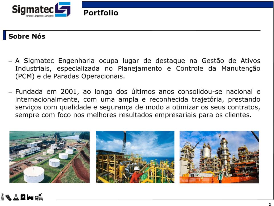 Fundada em 2001, ao longo dos últimos anos consolidou-se nacional e internacionalmente, com uma ampla e