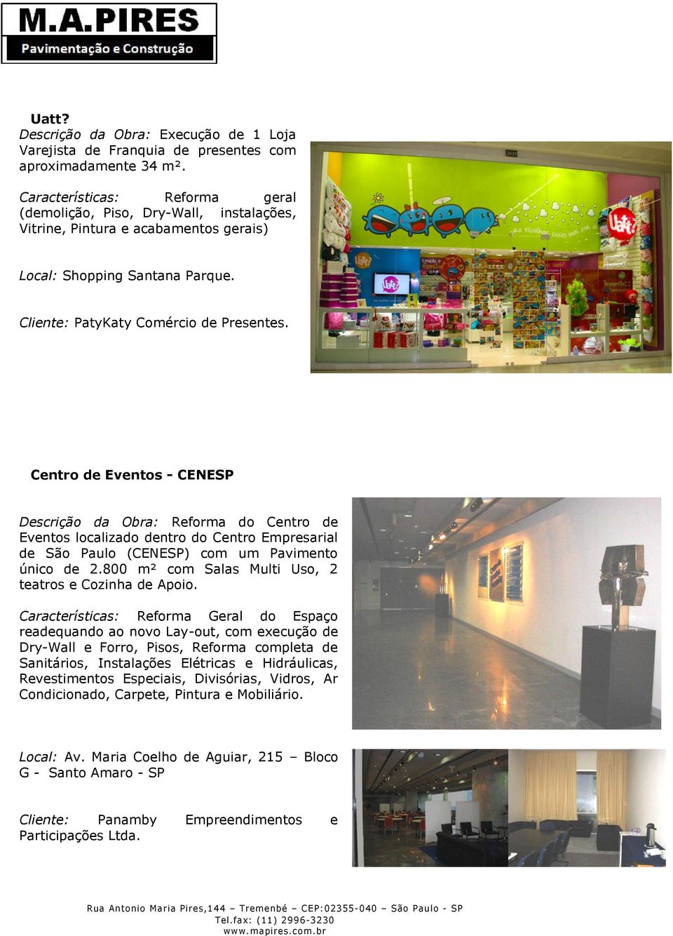 Centro de Eventos - CENESP Descrição da Obra: Reforma do Centro de Eventos localizado dentro do Centro Empresarial de São Paulo (CENESP) com um Pavimento único de 2.