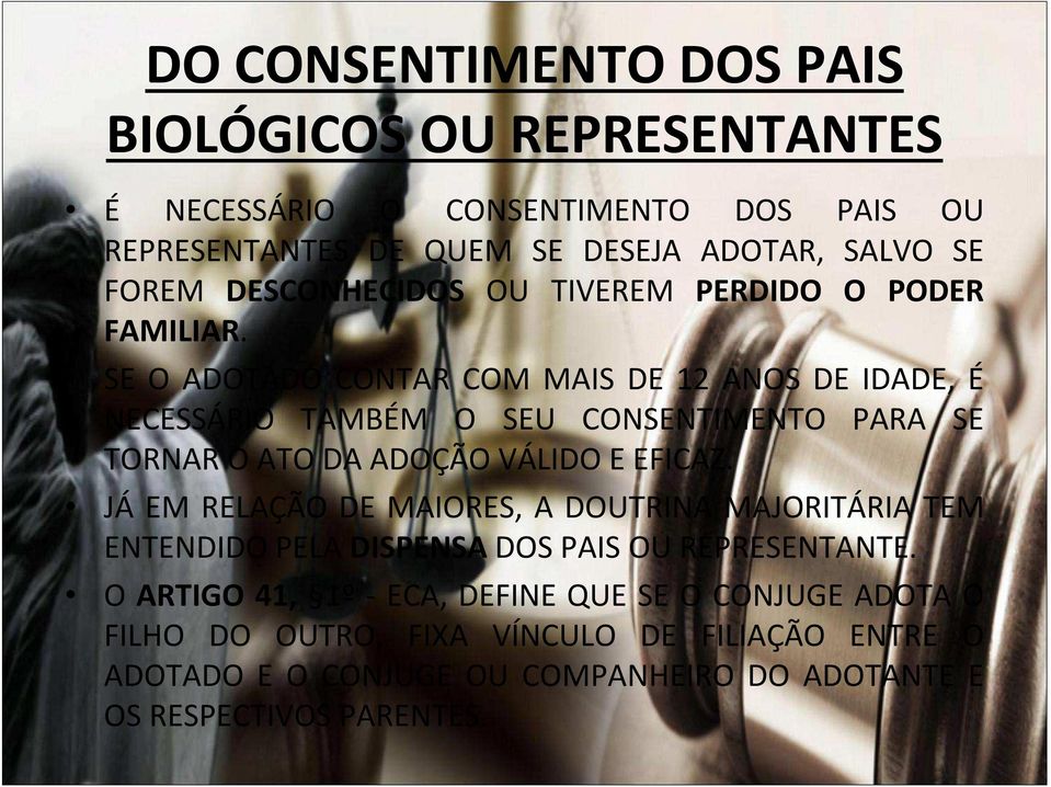 SE O ADOTADO CONTAR COM MAIS DE 12 ANOS DE IDADE, É NECESSÁRIO TAMBÉM O SEU CONSENTIMENTO PARA SE TORNAR O ATO DA ADOÇÃO VÁLIDO E EFICAZ.