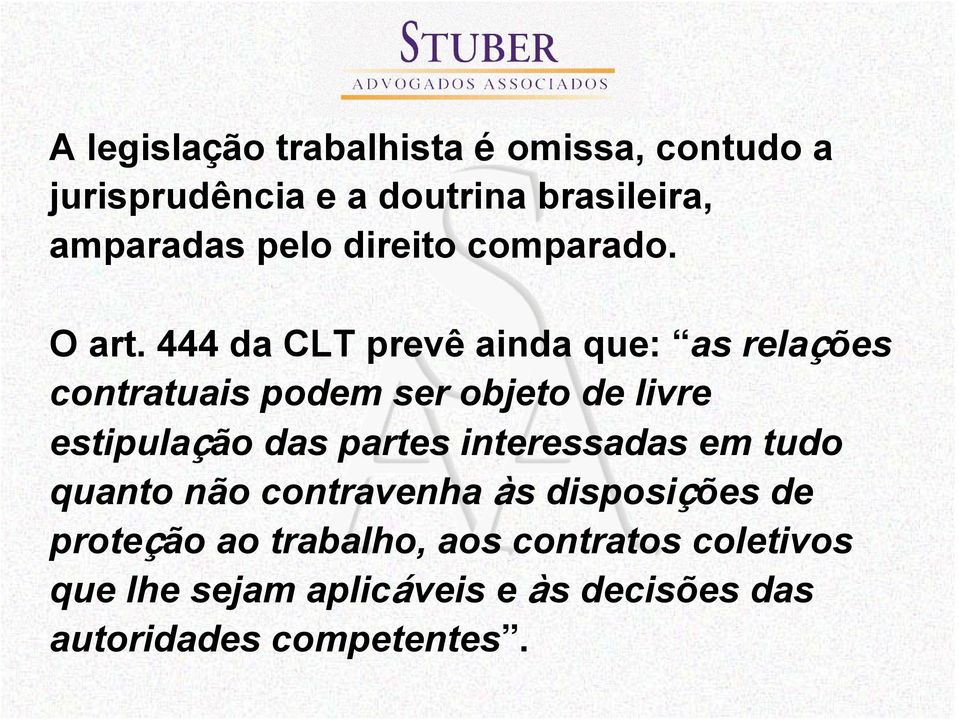 444 da CLT prevê ainda que: as relações contratuais podem ser objeto de livre estipulação das partes