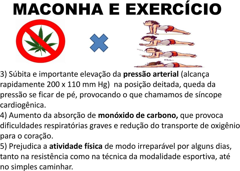 4) Aumento da absorção de monóxido de carbono, que provoca dificuldades respiratórias graves e redução do transporte de oxigênio