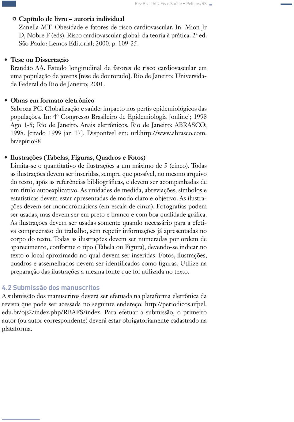 Estudo longitudinal de fatores de risco cardiovascular em uma população de jovens [tese de doutorado]. Rio de Janeiro: Universidade Federal do Rio de Janeiro; 2001.