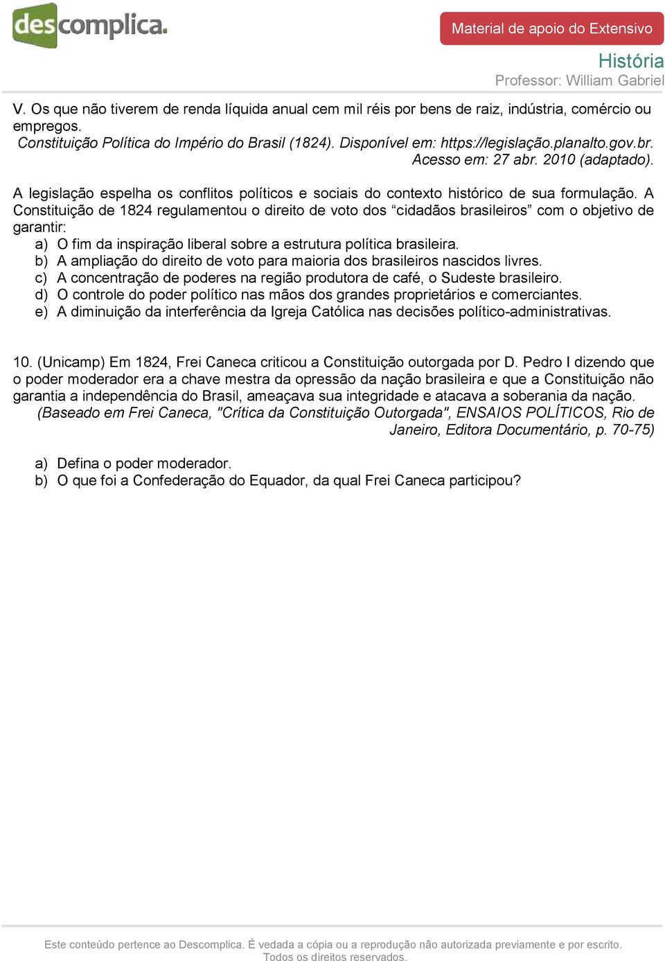 A Constituição de 1824 regulamentou o direito de voto dos cidadãos brasileiros com o objetivo de garantir: a) O fim da inspiração liberal sobre a estrutura política brasileira.