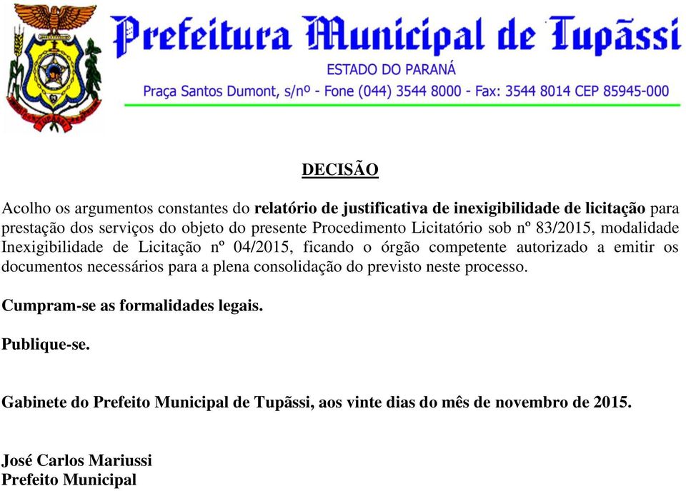 competente autorizado a emitir os documentos necessários para a plena consolidação do previsto neste processo.