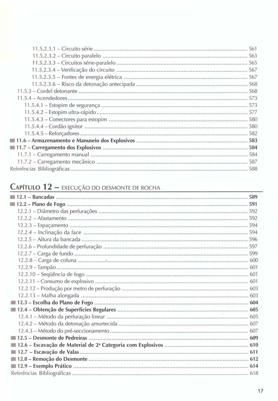 ............... 567 11.5.2.3.6 - Risco da detonação antecipada.............. 568 11.5.3 - Cordel detonante....................... 568 11.5.4 - Acendedores.............. 573 11.5.4.1 - Estopim de segurança.