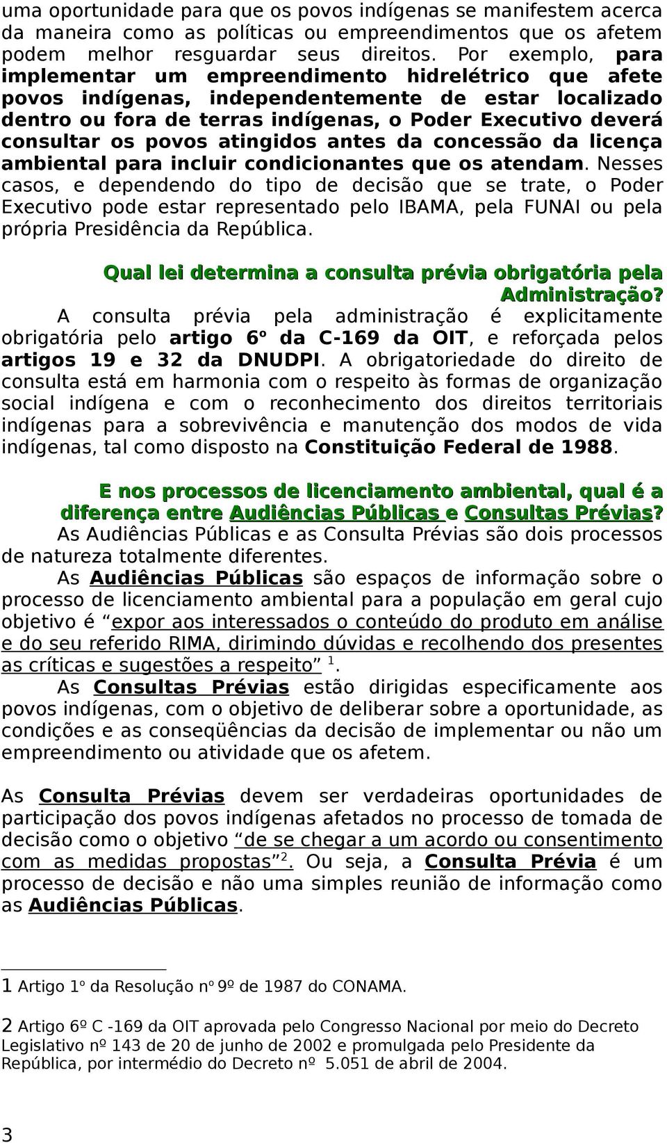 povos atingidos antes da concessão da licença ambiental para incluir condicionantes que os atendam.