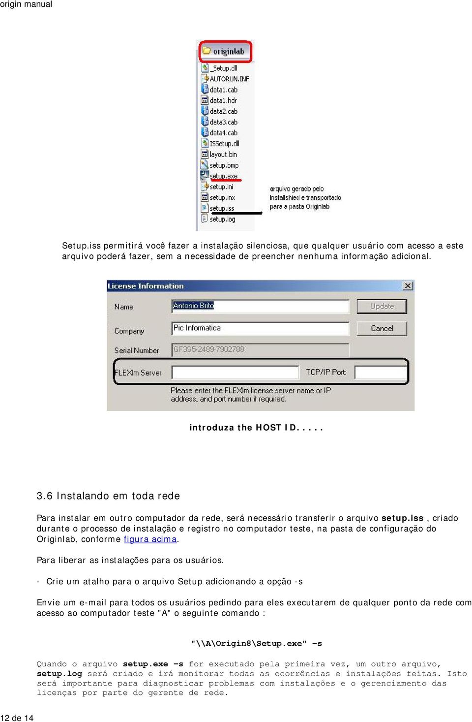 iss, criado durante o processo de instalação e registro no computador teste, na pasta de configuração do Originlab, conforme figura acima. Para liberar as instalações para os usuários.