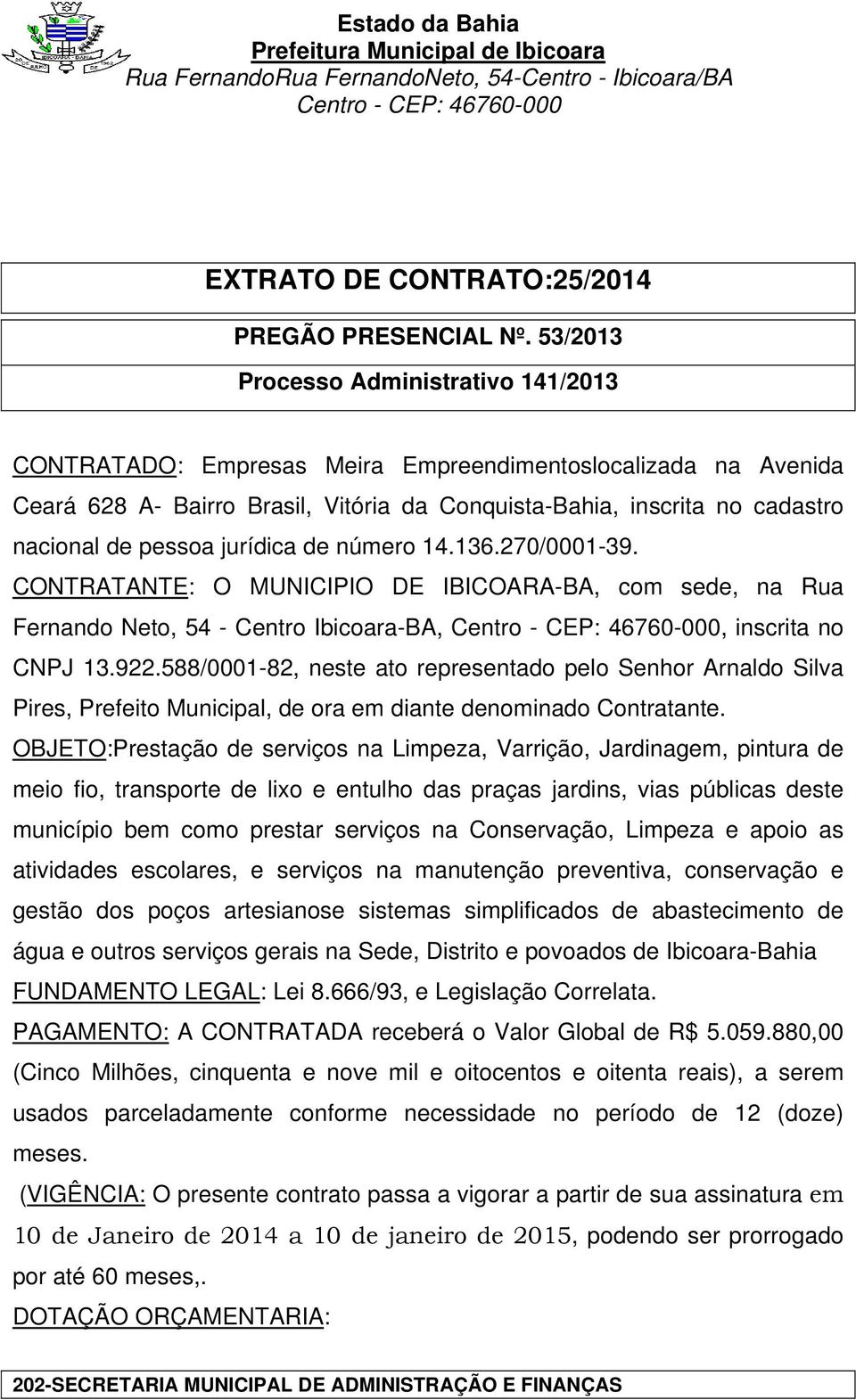 588/0001-82, neste ato representado pelo Senhor Arnaldo Silva Pires, Prefeito Municipal, de ora em diante denominado Contratante.
