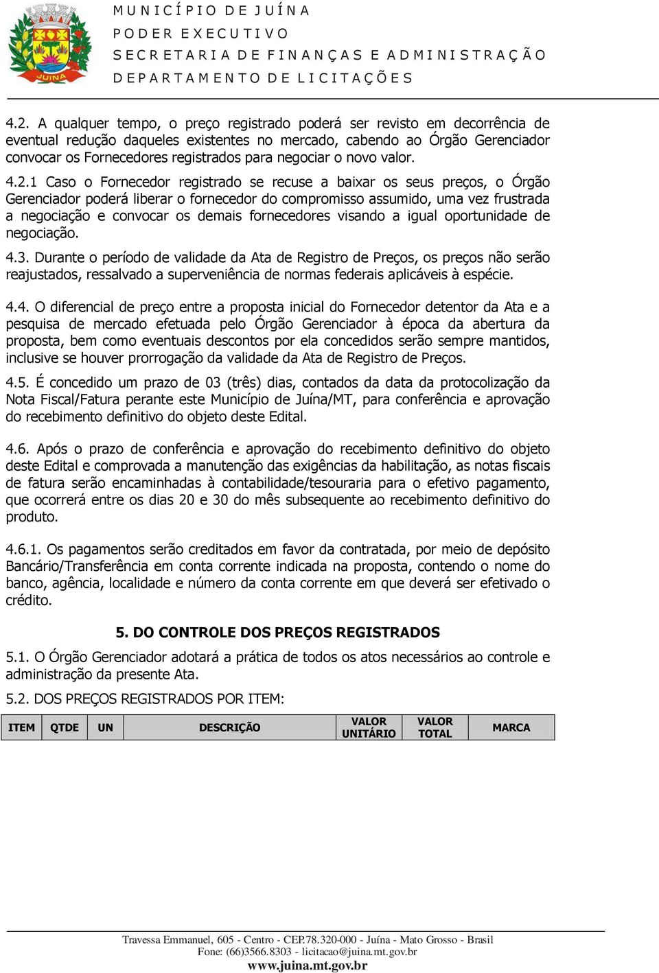 1 Caso o Fornecedor registrado se recuse a baixar os seus preços, o Órgão Gerenciador poderá liberar o fornecedor do compromisso assumido, uma vez frustrada a negociação e convocar os demais