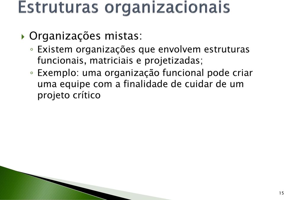 projetizadas; Exemplo: uma organização funcional pode