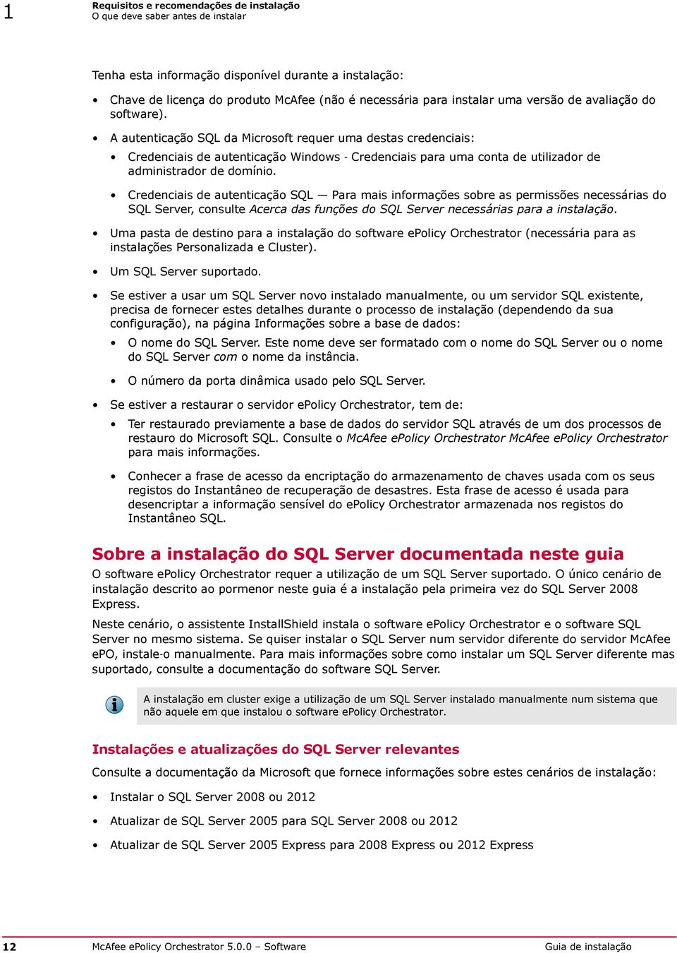 A autenticação SQL da Microsoft requer uma destas credenciais: Credenciais de autenticação Windows Credenciais para uma conta de utilizador de administrador de domínio.