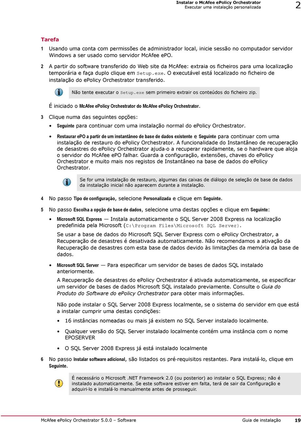 O executável está localizado no ficheiro de instalação do epolicy Orchestrator transferido. Não tente executar o Setup.exe sem primeiro extrair os conteúdos do ficheiro zip.