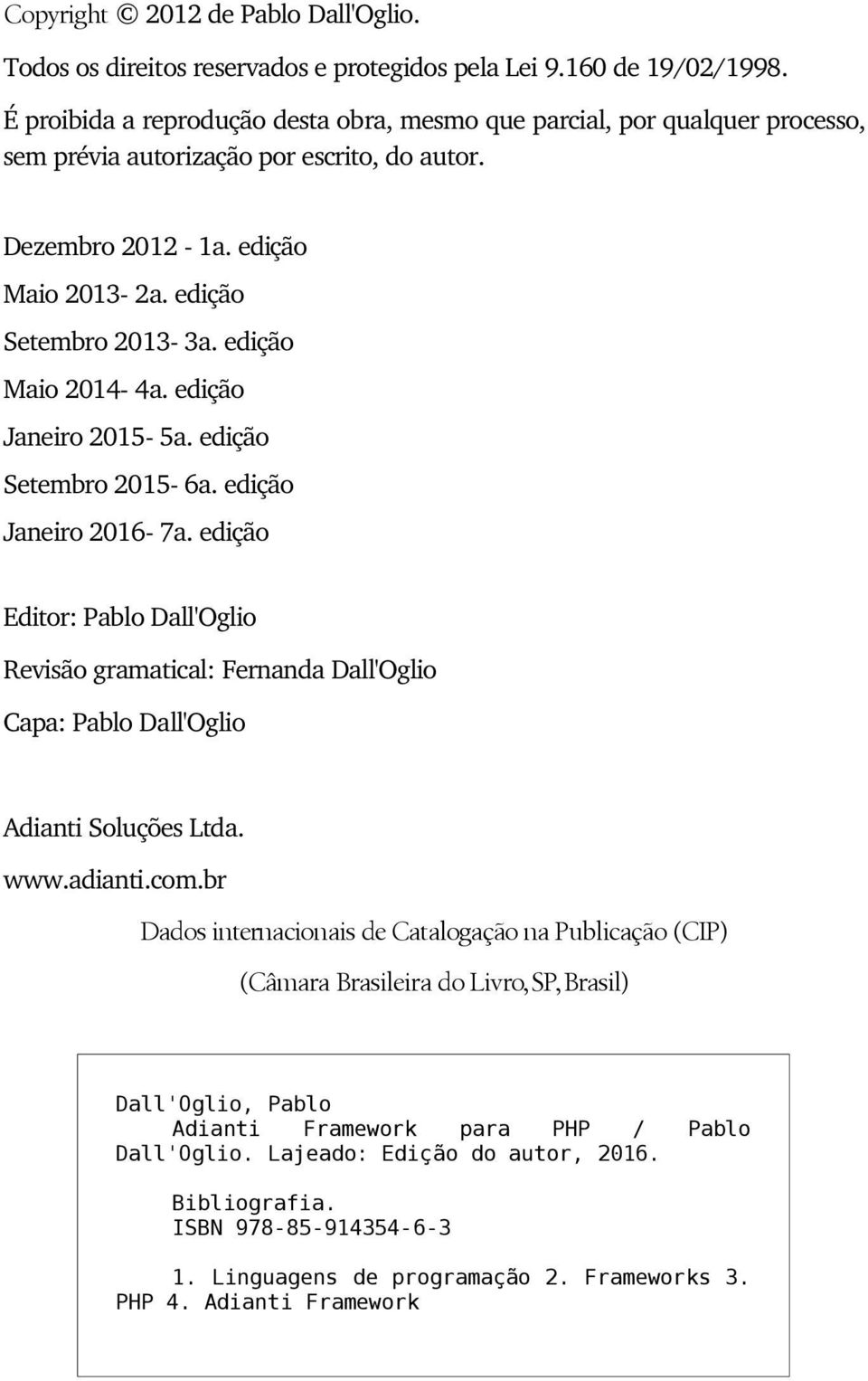 edição Maio 2014 4a. edição Janeiro 2015 5a. edição Setembro 2015 6a. edição Janeiro 2016 7a.