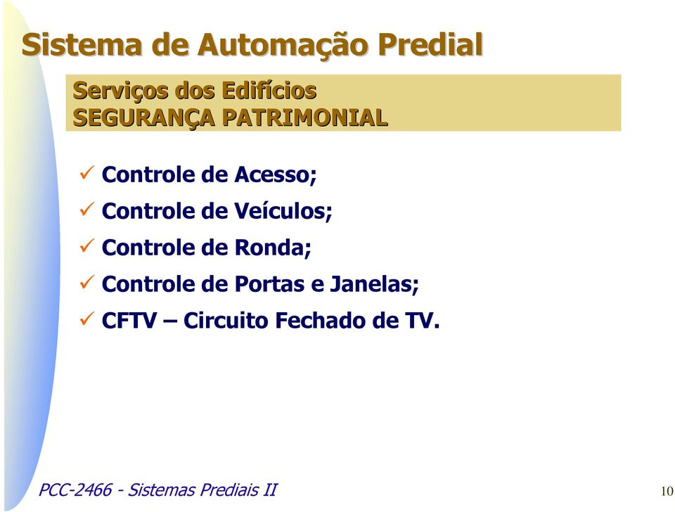 Controle de Ronda; Controle de Portas e Janelas;