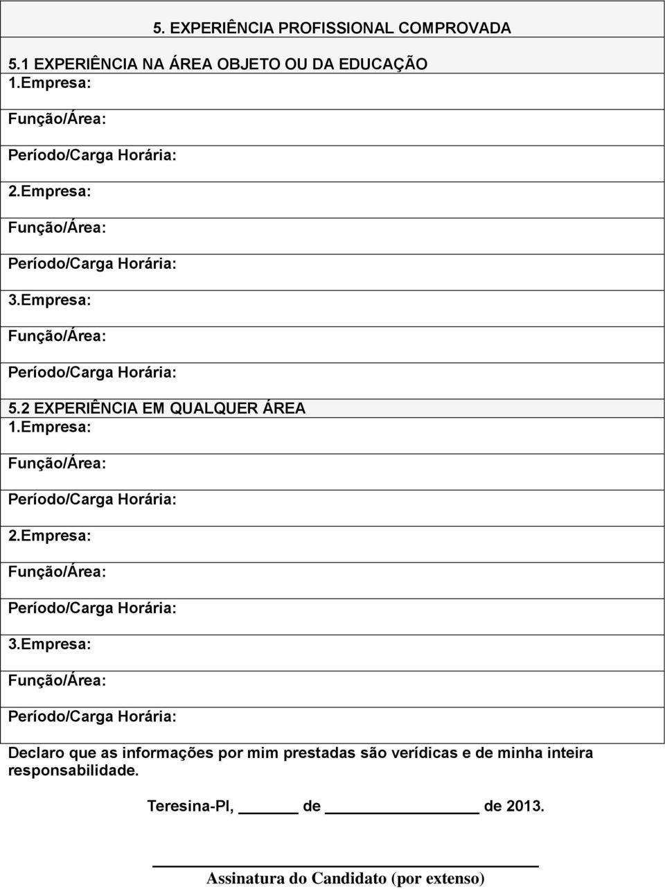 2 EXPERIÊNCIA EM QUALQUER ÁREA 1.Empresa: 2.Empresa: 3.