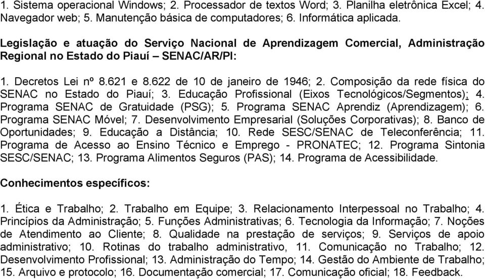 Composição da rede física do SENAC no Estado do Piauí; 3. Educação Profissional (Eixos Tecnológicos/Segmentos); 4. Programa SENAC de Gratuidade (PSG); 5. Programa SENAC Aprendiz (Aprendizagem); 6.