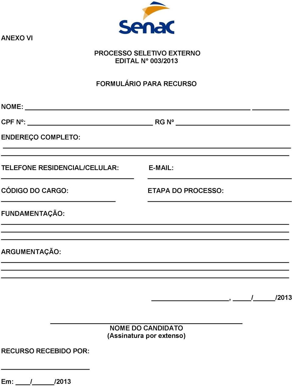 E-MAIL: ETAPA DO PROCESSO: FUNDAMENTAÇÃO: ARGUMENTAÇÃO:, / /2013