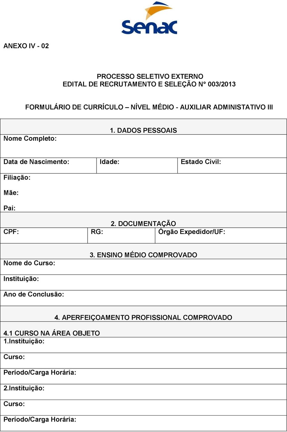 DADOS PESSOAIS Data de Nascimento: Idade: Estado Civil: Filiação: Mãe: Pai: 2.