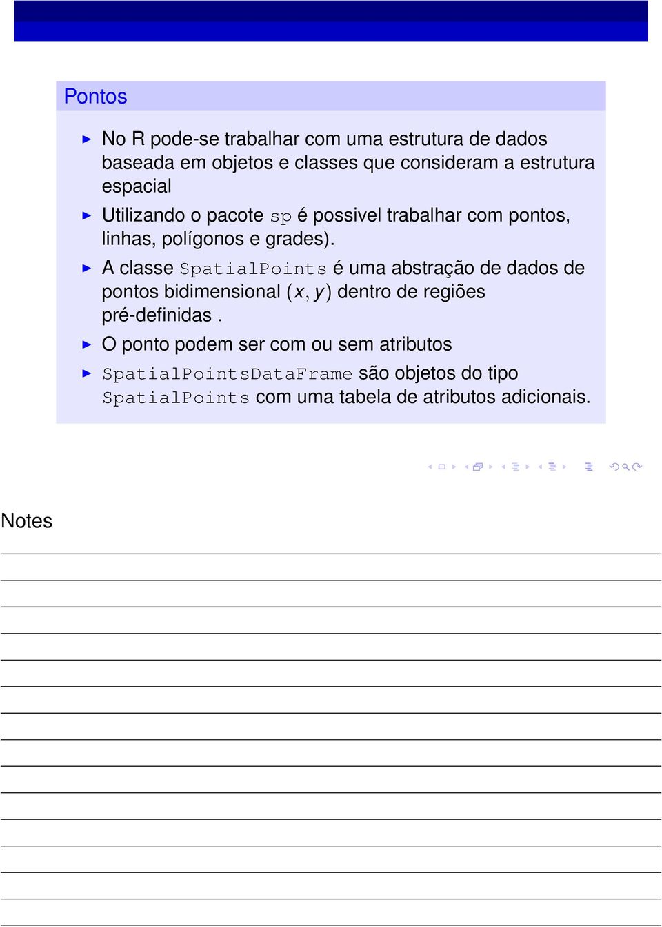 A classe SpatialPoints é uma abstração de dados de pontos bidimensional (x, y) dentro de regiões pré-definidas.