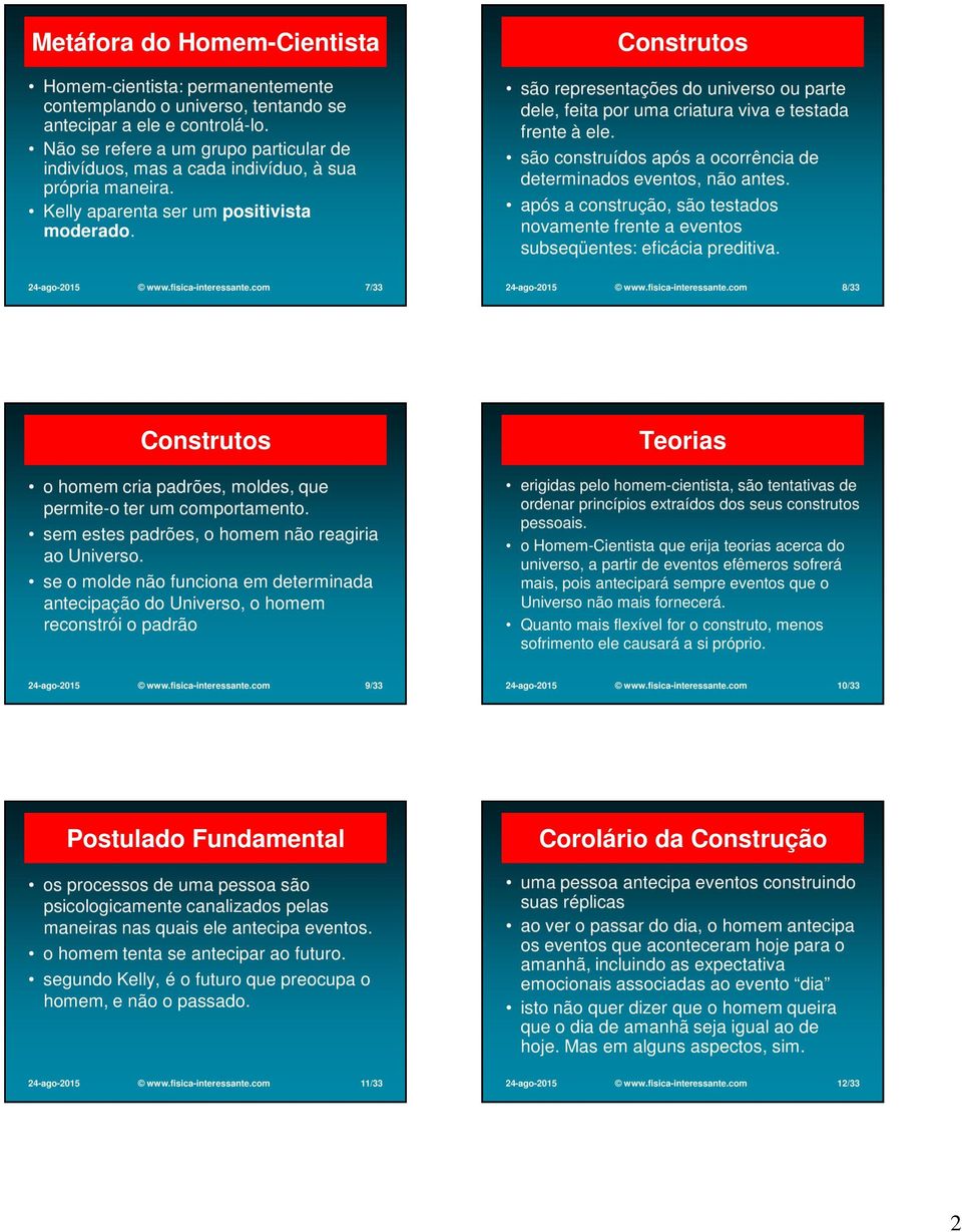 Construtos são representações do universo ou parte dele, feita por uma criatura viva e testada frente à ele. são construídos após a ocorrência de determinados eventos, não antes.