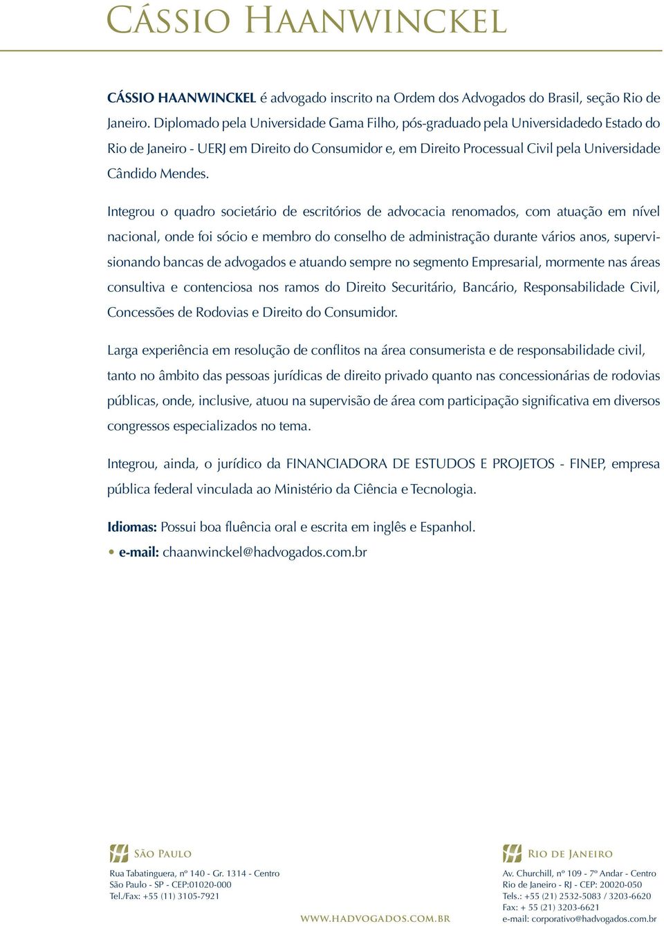 Integrou o quadro societário de escritórios de advocacia renomados, com atuação em nível nacional, onde foi sócio e membro do conselho de administração durante vários anos, supervisionando bancas de