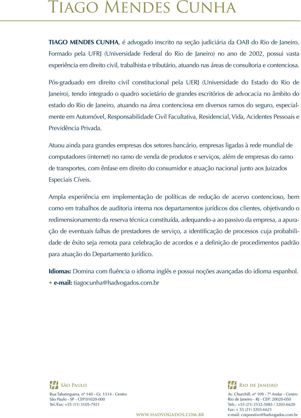 Pós-graduado em direito civil constitucional pela UERJ (Universidade do Estado do Rio de Janeiro), tendo integrado o quadro societário de grandes escritórios de advocacia no âmbito do estado do Rio