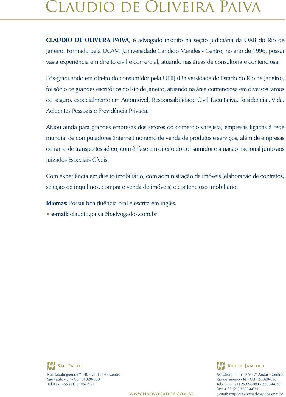 Pós-graduando em direito do consumidor pela UERJ (Universidade do Estado do Rio de Janeiro), foi sócio de grandes escritórios do Rio de Janeiro, atuando na área contenciosa em diversos ramos do