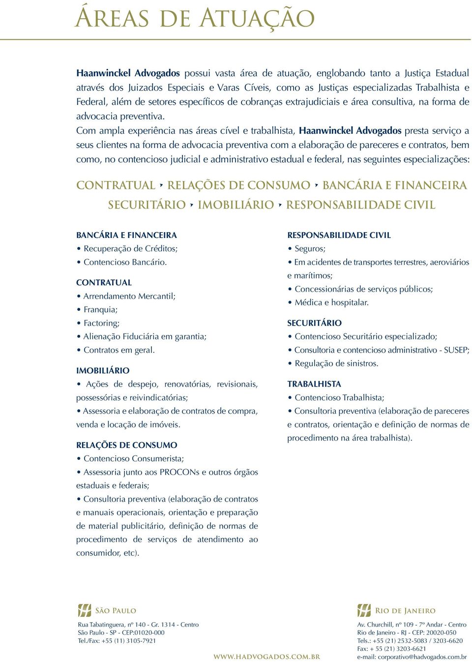 Com ampla experiência nas áreas cível e trabalhista, Haanwinckel Advogados presta serviço a seus clientes na forma de advocacia preventiva com a elaboração de pareceres e contratos, bem como, no