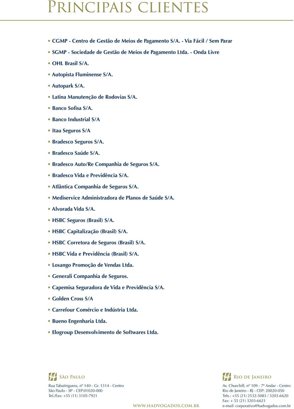 Bradesco Auto/Re Companhia de Seguros S/A. Bradesco Vida e Previdência S/A. Atlântica Companhia de Seguros S/A. Mediservice Administradora de Planos de Saúde S/A. Alvorada Vida S/A.