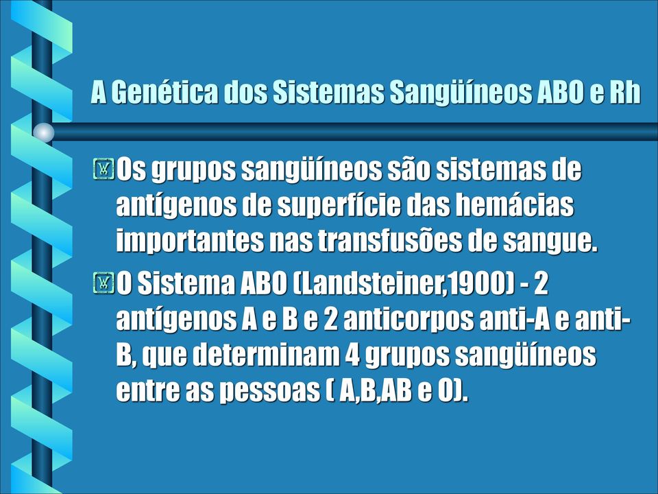 O Sistema ABO (Landsteiner,1900) - 2 antígenos A e B e 2 anticorpos anti-a e