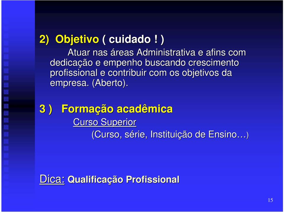 buscando crescimento profissional e contribuir com os objetivos da