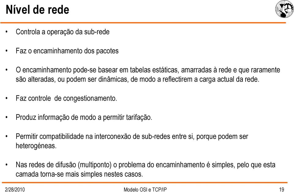 Produz informação de modo a permitir tarifação. Permitir compatibilidade na interconexão de sub-redes entre si, porque podem ser heterogéneas.