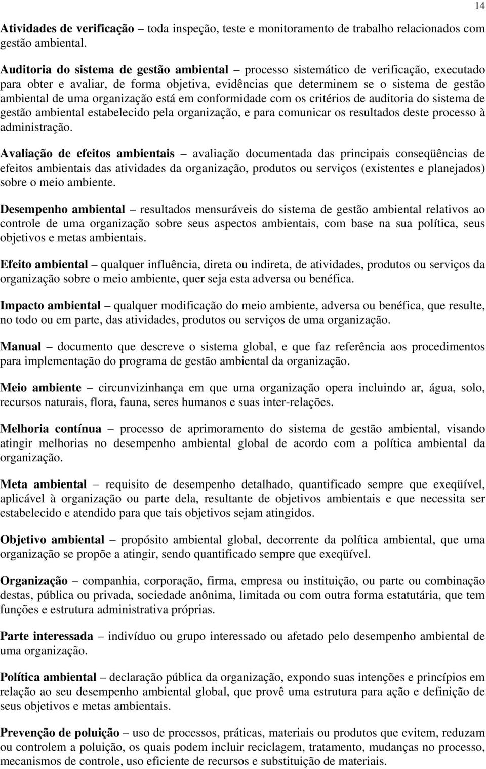 organização está em conformidade com os critérios de auditoria do sistema de gestão ambiental estabelecido pela organização, e para comunicar os resultados deste processo à administração.