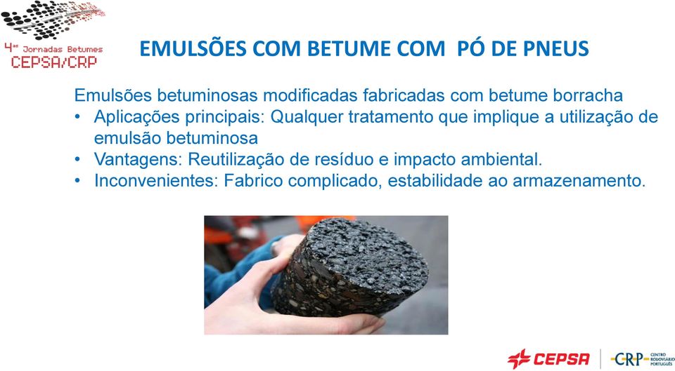 implique a utilização de emulsão betuminosa Vantagens: Reutilização de resíduo