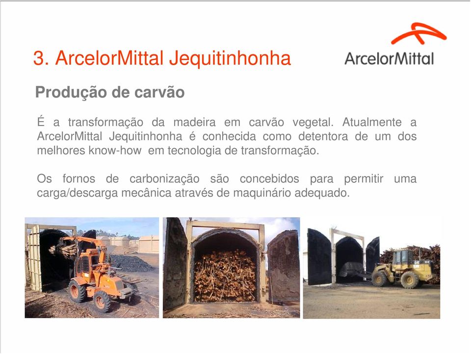 Atualmente a ArcelorMittal Jequitinhonha é conhecida como detentora de um dos