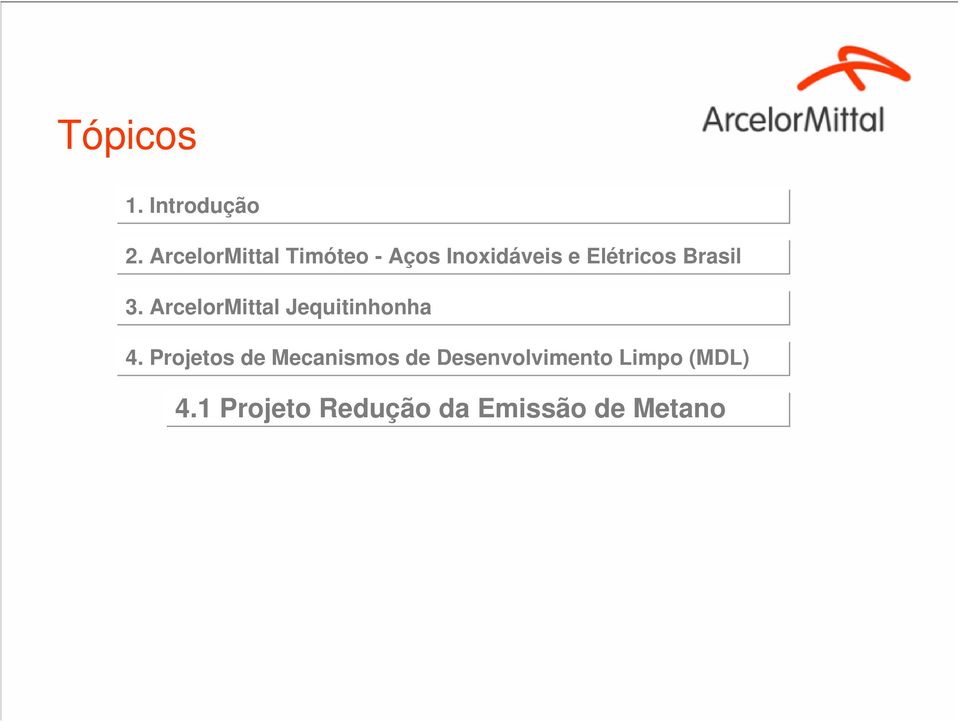 Brasil 3. ArcelorMittal Jequitinhonha 4.