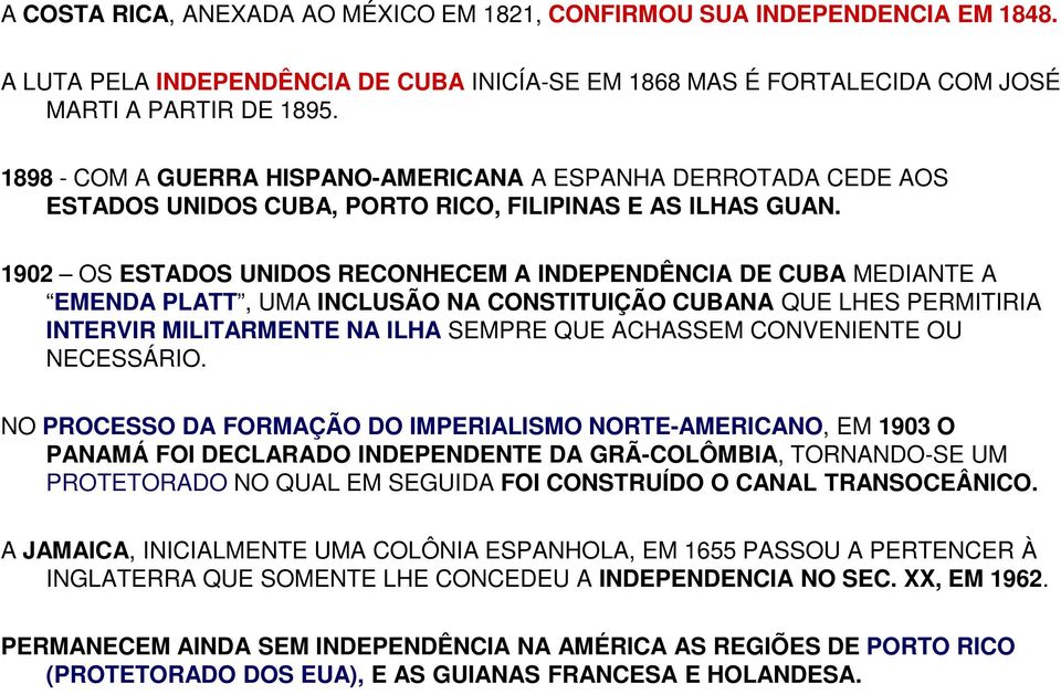 1902 OS ESTADOS UNIDOS RECONHECEM A INDEPENDÊNCIA DE CUBA MEDIANTE A EMENDA PLATT, UMA INCLUSÃO NA CONSTITUIÇÃO CUBANA QUE LHES PERMITIRIA INTERVIR MILITARMENTE NA ILHA SEMPRE QUE ACHASSEM