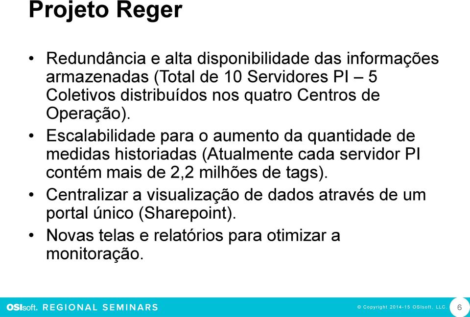 Escalabilidade para o aumento da quantidade de medidas historiadas (Atualmente cada servidor PI contém mais de 2,2