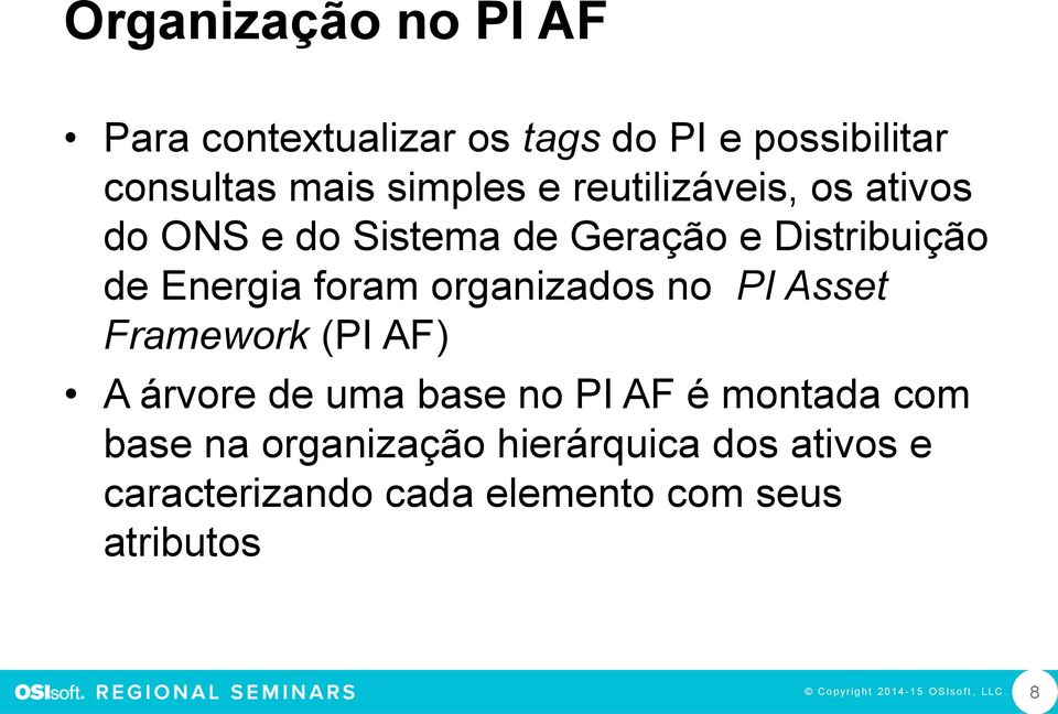 organizados no PI Asset Framework (PI AF) A árvore de uma base no PI AF é montada com base na