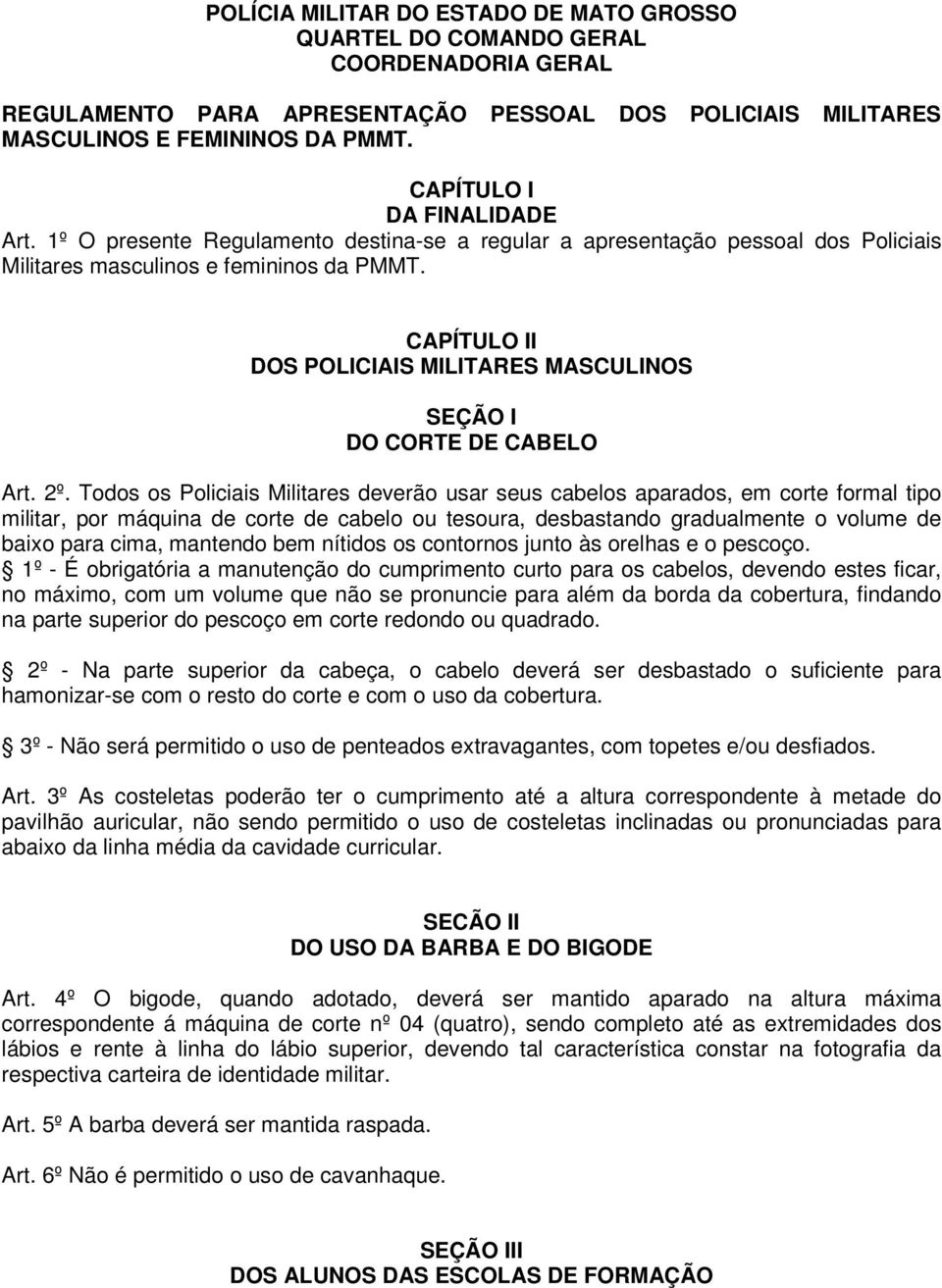 CAPÍTULO II DOS POLICIAIS MILITARES MASCULINOS SEÇÃO I DO CORTE DE CABELO Art. 2º.
