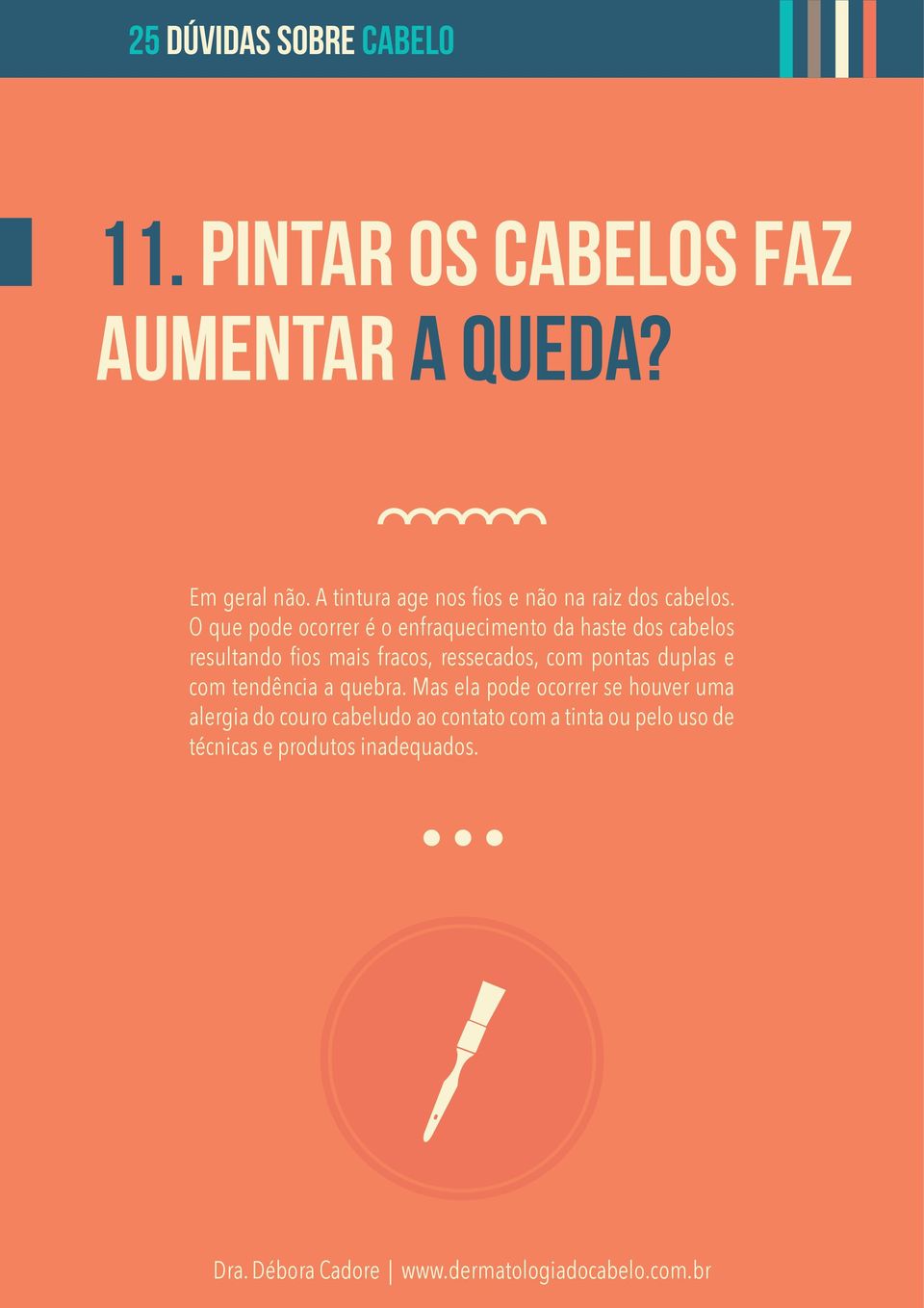 O que pode ocorrer é o enfraquecimento da haste dos cabelos resultando fios mais fracos,