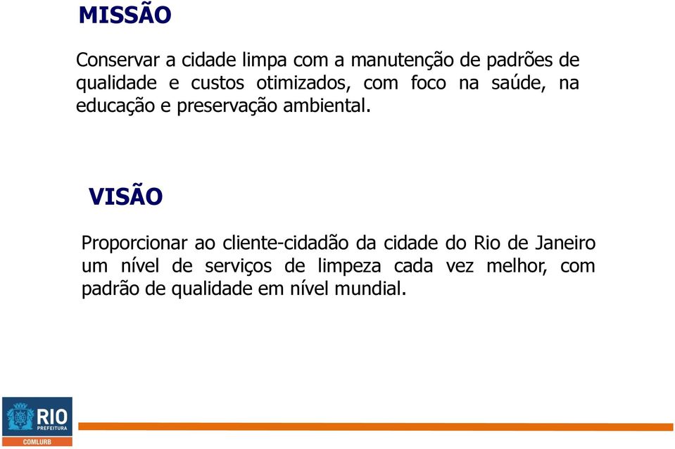 VISÃO Proporcionar ao cliente-cidadão da cidade do Rio de Janeiro um nível