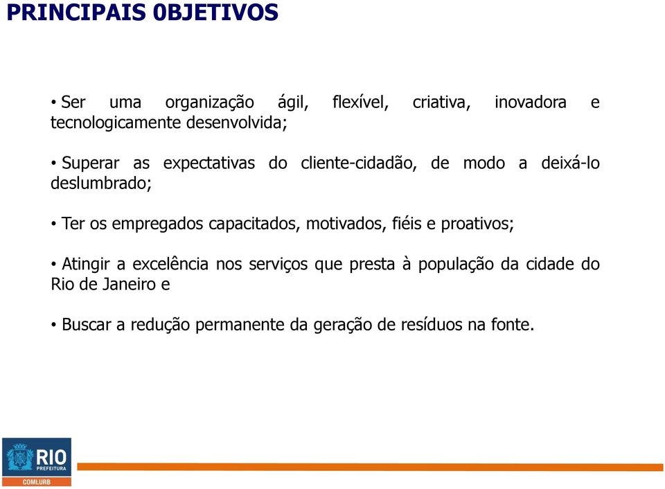 empregados capacitados, motivados, fiéis e proativos; Atingir a excelência nos serviços que presta