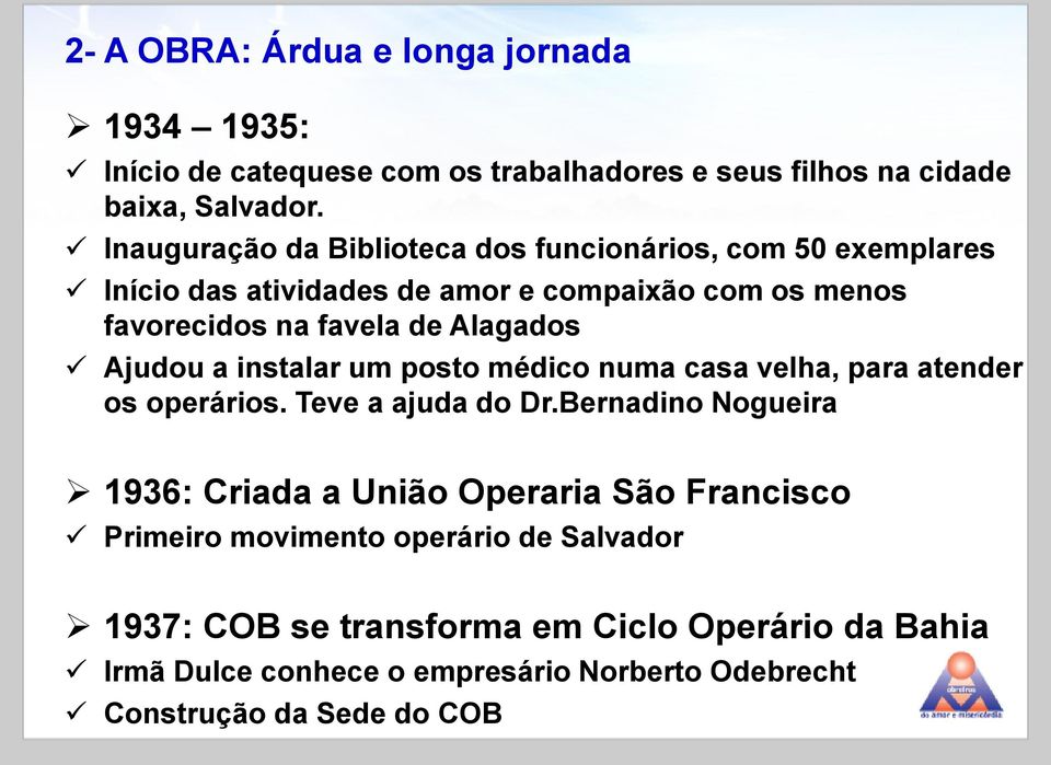 Ajudou a instalar um posto médico numa casa velha, para atender os operários. Teve a ajuda do Dr.