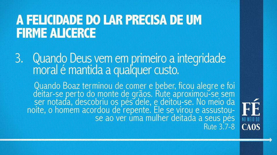 Quando Boaz terminou de comer e beber, ficou alegre e foi deitar-se perto do monte de grãos.