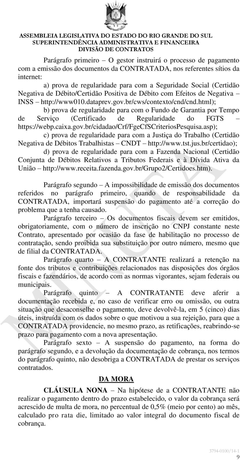 html); b) prova de regularidade para com o Fundo de Garantia por Tempo de Serviço (Certificado de Regularidade do FGTS https://webp.caixa.gov.br/cidadao/crf/fgecfscriteriospesquisa.