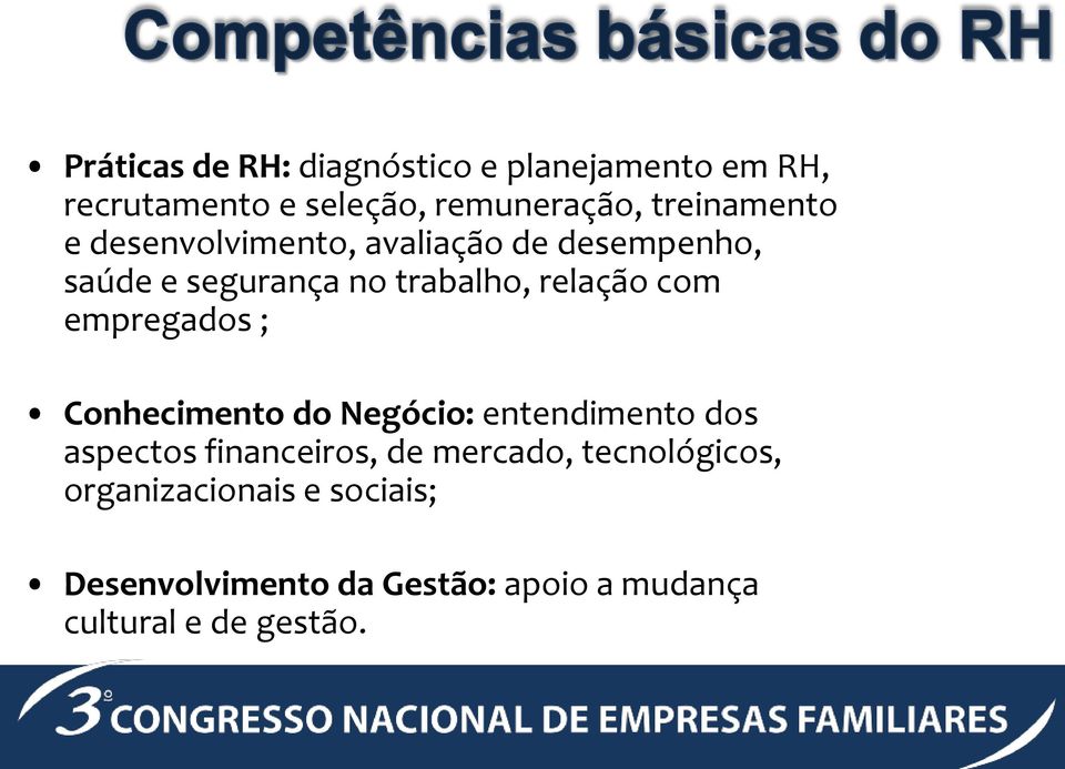 com empregados ; Conhecimento do Negócio: entendimento dos aspectos financeiros, de mercado,