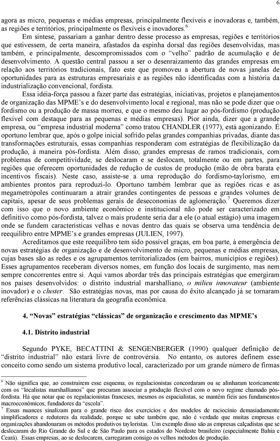 principalmente, descompromissados com o velho padrão de acumulação e de desenvolvimento.