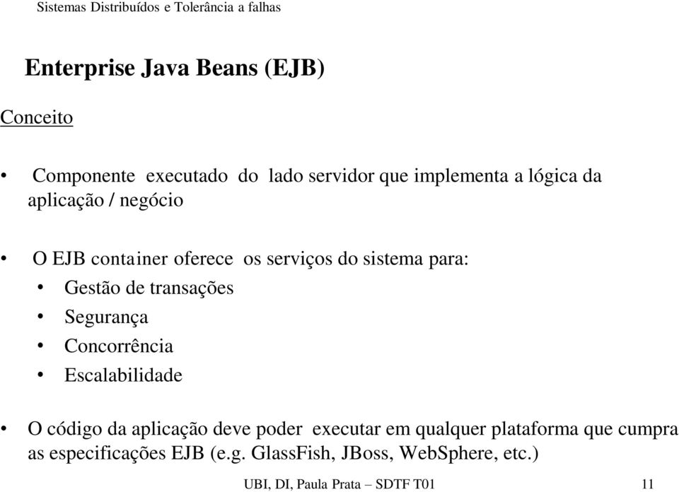 Segurança Concorrência Escalabilidade O código da aplicação deve poder executar em qualquer