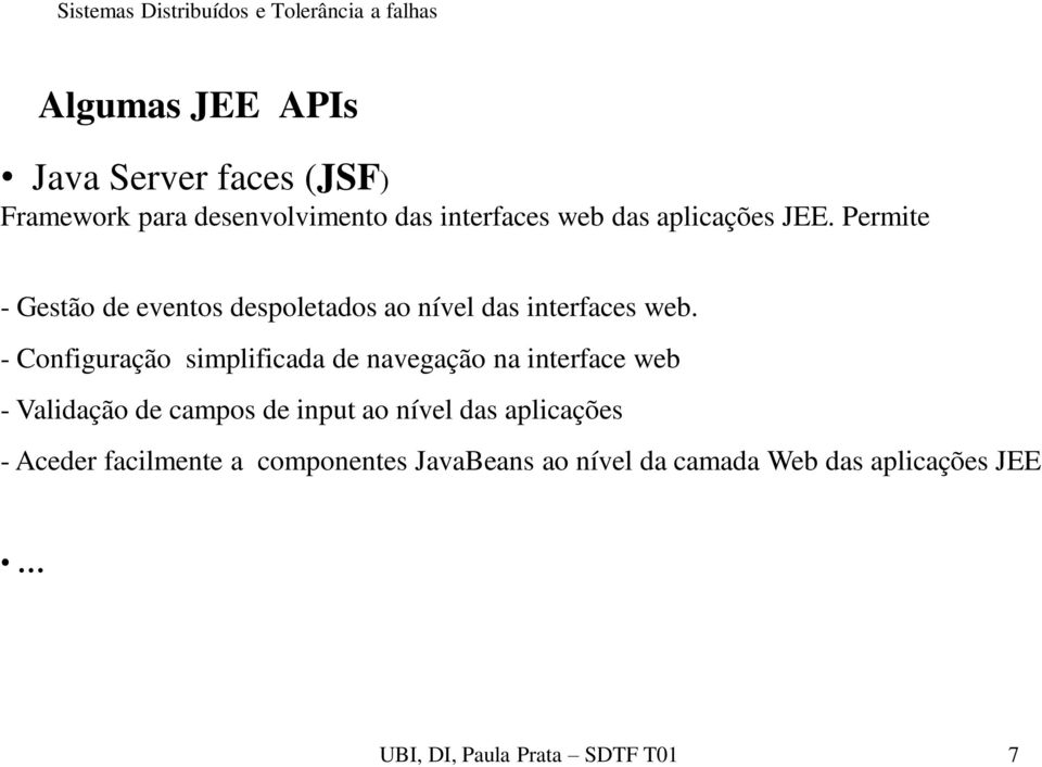 - Configuração simplificada de navegação na interface web - Validação de campos de input ao nível das